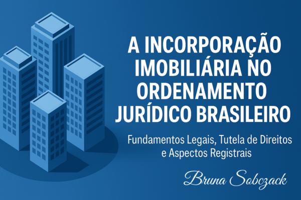 A Incorporação Imobiliária no Ordenamento Jurídico Brasileiro: Fundamentos Legais, Tutela de Direitos e Aspectos Registrais Inserir umBruna titulo